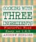 Cooking With Three Ingredients : Flavorful Food, Easy As 1, 2, 3 cover
