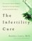 The Infertility Cure: The Ancient Chinese Wellness Program For Getting Pregnant And Having Healthy Babies