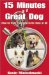15 Minutes to a Great Dog : How to Train Your Dog in No Time at All cover