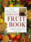 Bob Flowerdew's Complete Fruit Book : A Definitive Source Book to Growing, Harvesting, and Cooking Fruit cover