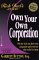 Own Your Own Corporation : Why the Rich Own Their Own Companies and Everyone Else Works for Them cover