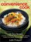 The Convenience Cook : 125 Best Recipes for Easy Homemade Meals Using Time-Saving Foods from Boxes, Bottles, Cans & More cover