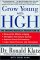 Grow Young With Hgh : The Amazing Medically Proven Plan to Reverse Aging cover