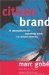 Citizen Brand : 10 Commandments for Transforming Brands in a Consumer Democracy cover