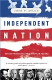 Independent Nation : How Centrists Can Change American Politics [Click for larger image]