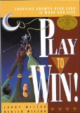 Play To Win : Choosing Growth Over Fear In Work And Life [Click for larger image]