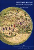 Eastward Bound : Travel And Travellers, 1050-1550 [Click for larger image]