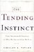 The Tending Instinct : How Nurturing Is Essential for Who We Are and How We Live cover