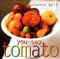  You Say Tomato: Peel, Chop, Roast, Dry, Freeze, Preserve, and Enjoy