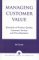  Managing Customer Value: Essentials of Product Quality, Customer Service, and Price Decisions