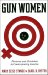 Gun Women : Firearms and Feminism in Contemporary America cover