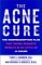 The Acne Cure : The Nonprescription Plan That Shows Dramatic Results In As Little As 24 Hours cover