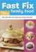  Fast Fix Family Food: More Than 400 Easy Recipes Your Family Will Love