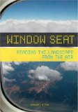 Window Seat : Reading the Landscape from the Air [Click for larger image]