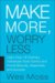 Make More, Worry Less : Secrets from 18 Extraordinary People Who Created a Bigger Income and A Better Life cover