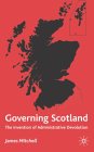 Governing Scotland : The Invention of Administrative Devolution [Click for larger image]