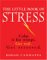 The Little Book of Stress: Calm Is for Wimps, Get Real. Get Stressed