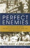 Perfect Enemies : The Battle Between the Religious Right and the Gay Movement [Click for larger image]