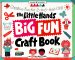 The Little Hands Big Fun Craft Book : Creative Fun for 2- To 6-Year-Olds cover