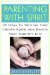 Parenting With Spirit : 30 Ways To Nurture Your Child's Spirit And Enrich Your Family's Life cover