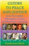 Guides to Peace and Justice : Great Peacemakers, Philosophers of Peace, and World Peace Advocates [Click for larger image]