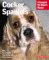  Cocker Spaniels: Everything About Purchase, Care, Nutrition, Behavior, and Training