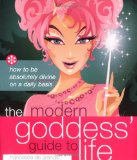 The Modern Goddess' Guide to Life : How to Be Absolutely Divine on a Daily Basis [Click for larger image]