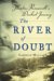 The River Of Doubt : Theodore Roosevelt's Darkest Journey cover