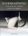 Silversmithing : A Manual of Design And Technique cover