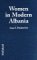  Women in Modern Albania: Firsthand Accounts of Culture and Conditions from over 200 Interviews