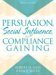  Persuasion: Social Influence And Compliance Gaining