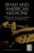 Jihad and American Medicine : Thinking Like a Terrorist to Anticipate Attacks Via Our Health System cover