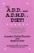The A.D.D. and A.D.H.D. Diet! : A Comprehensive Look at Contributing Factors and Natural Treatments for Symptoms of Attention Deficit Disorder and Hyperactivity cover