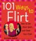 101 Ways to Flirt : How to Get More Dates and Meet Your Mate cover