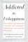 Addicted to Unhappiness : Free Yourself from Moods and Behaviors That Undermine Relationships, Work, and the Life You Want cover