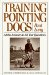 Training Pointing Dogs : All the Answers to All Your Questions cover