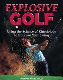 Explosive Golf : Using the Science of Kinesiology to Improve Your Swing [Click for larger image]