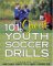 101 Great Youth Soccer Drills : Great Drills And Skills For Better Fundamental Play cover