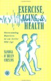 Exercise, Aging, and Health : Overcoming Barriers to an Active Old Age [Click for larger image]