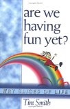 Are We Having Fun Yet? : Wry Slices of Life [Click for larger image]