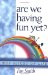 Are We Having Fun Yet? : Wry Slices of Life cover