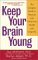 Keep Your Brain Young : The Complete Guide to Physical and Emotional Health and Longevity cover