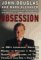 Obsession : The Fbi's Legendary Profiler Probes the Psyches of Killers, Rapists and Stalkers and Their Victims and Tells How to Fight Back cover