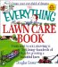 The Everything Lawn Care Book : From Seed to Soil, Mowing to Fertilizing-Hundreds of Tips for Growing a Beautiful Lawn cover