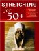 Stretching for 50+ : A Customized Program For Increasing Flexibility, Avoiding Injury And Enjoying An Active Lifestyle cover