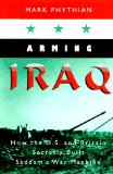 Arming Iraq : How the U.S. and Britain Secretly Built Saddam's War Machine [Click for larger image]