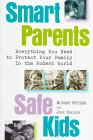 Smart Parents, Safe Kids : Everything You Need to Protect Your Family in the Modern World [Click for larger image]