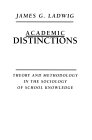 Academic Distinctions : Theory and Methodology in the Sociology of School Knowledge [Click for larger image]