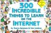 300 Incredible Things to Learn on the Internet cover