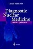 Diagnostic Nuclear Medicine : The Physics Perspective [Click for larger image]